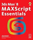 Book: 3ds Max 8 MAXScript Essentials, First Edition 3ds Max 8 MAXScript Essentials, First Edition