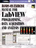 Hands-On Exercise Manual for LabVIEW Programming, Data Acquisition and Analysis