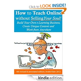 How to Teach Online Without Selling Your Soul: Build Your Own e-Learning Business, Create Unique Content And Work From Anywhere