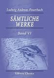 S�mtliche Werke: Band VI. Pierre Bayle. Ein Beitrag zur Geschichte der Philosophie und Menschheit