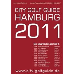 City Golf Guide Hamburg 2011: Golff�hrer und Gutscheinbuch f�r Hamburg und Umgebung. Greenfee-Gutscheine im Wert von 600 Euro und alle 42 Golfpl�tze auf einen Blick.