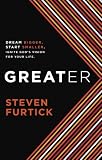 Greater: Dream Bigger. Start Smaller. Ignite Gods Vision for Your Life.