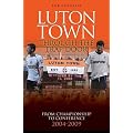 Luton Town: Through the Trap Door: From Championship to Conference 2004-2009 (Desert Island Football Histories)
