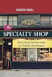 The Specialty Shop: How to Create Your Own Unique and Profitable Retail Business