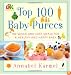 Top 100 Baby Purees: 100 Quick and Easy Meals for a Healthy and Happy Baby