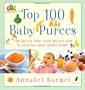 Top 100 Baby Purees: 100 Quick and Easy Meals for a Healthy and Happy Baby