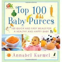 Top 100 Baby Purees: 100 Quick and Easy Meals for a Healthy and Happy Baby