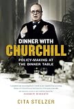 Dinner with Churchill: Policy-Making at the Dinner Table