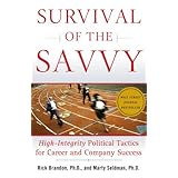 Survival of the Savvy: High-Integrity Political Tactics for Career and Company Success