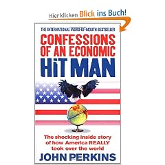 Confessions of an Economic Hit Man: The Shocking Story of How America Really Took Over the World: The shocking inside story of how Amerca really took over the world