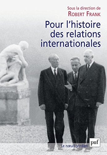 Pour l'histoire des relations internationales Pour l'histoire des relations internationales