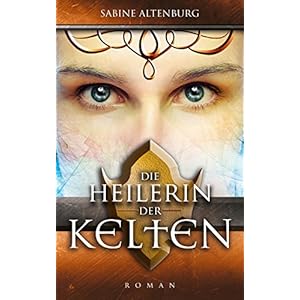 Die Heilerin der Kelten. Historischer Roman (Eifel-Saga 2)