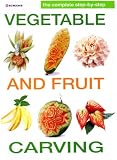 Complete Step by Step Vegetable and Fruit Carving