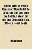 Songs Written by Nik Kershaw: Wouldnt It Be Good, the One and Only, the Riddle, I Wont Let the Sun Go Down on Me, When a Heart Beats