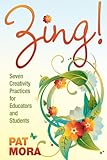 Zing! : seven creativity practices for educators and students
