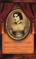 America's Joan of Arc: The Life of Anna Elizabeth Dickinson