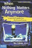 When Nothing Matters Anymore: A Survival Guide for Depressed Teens by Cobain R.N. C., Bev (2007) Paperback
