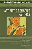 Antibiotic Resistant Bacteria (Deadly Diseases and Epidemics)