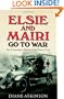 Elsie and Mairi Go to War: Two Extraordinary Women On the Western Front