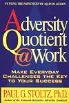 Adversity Quotient @ Work: Make Everyday Challenges the Key to Your Success--Putting the Principles of AQ Into Action