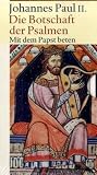 Die Botschaft der Psalmen: Mit dem Papst beten - Johannes Paul II., Benedikt XVI.