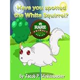 Have you spotted the White Squirrel? (Squirrels - Rare Animale Series) ~ Jacob P. Winkenbacher