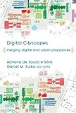 Digital cityscapes : merging digital and urban playspaces