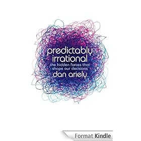 Predictably Irrational: The Hidden Forces that Shape Our Decisions