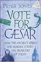 Vote for Caesar: How the Ancient Greeks and Romans Solved the Problems of Today