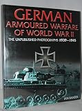 German armoured warfare of World War II : the unpublished photographs 1939-1945