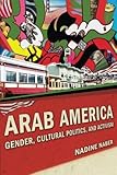 Arab America: Gender, Cultural Politics, and Activism (Nation of Nations)