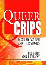 Queer Crips: Disabled Gay Men and Their Stories (Haworth Gay & Lesbian Studies)
