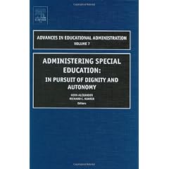 Administering Special Education: In Pursuit of Dignity and Autonomy: 7 (Advances in Educational Administration)