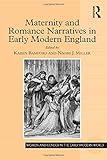 Maternity and romance narratives in early modern England