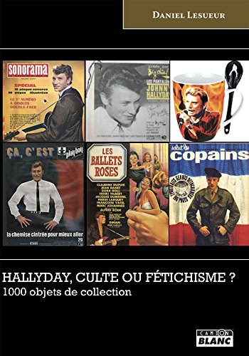 Hallyday, culte ou fétichisme ? 1000 objets de collection (French Edition)