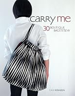 Carry Me: 20 Boutique Bags to Sew