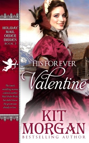 His Forever Valentine: Holiday Mail-Order Brides Book Three (Volume 3)