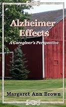 Click to Download Free Kindle Book -> Alzheimer Effects, A Caregiver's Perspective