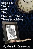 Osgood Phyrr and The Electric Chair Time Machine