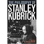The Philosophy of Stanley Kubrick (Philosophy of Popular Culture)