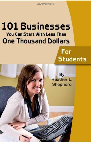 101 businesses You Can Start With Less Than One Thousand Dollars: For Students