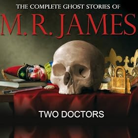 Two Doctors: The Complete Ghost Stories of M R James (Unabridged)
