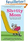 Sh*tty Mom: The Parenting Guide for t...