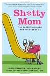 Sh*tty Mom: The Parenting Guide for t...
