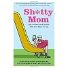 Sh*tty Mom: The Parenting Guide for the Rest of Us