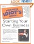 The Complete Idiot's Guide to Starting Your Own Business, Third Edition (3rd Edition)