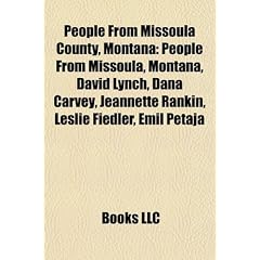 People from Missoula County, Montana: People from Missoula, Montana, David Lynch, Dana Carvey, Jeannette Rankin, Leslie Fiedler, Emil Petaja