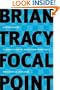 Focal Point: A Proven System to Simplify Your Life, Double Your Productivity, and Achieve All Your Goals