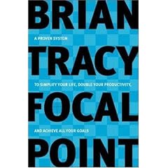 Focal Point - A Proven System to Simplify Your Life, Double Your Productivity, and Achieve All Your Goals