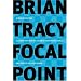 Focal Point - A Proven System to Simplify Your Life, Double Your Productivity, and Achieve All Your Goals